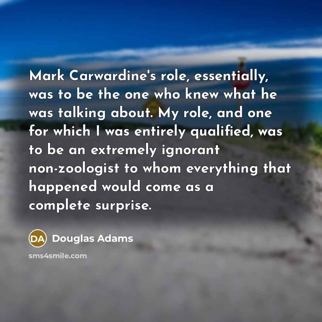 “Mark Carwardine's role, essentially, was to be the one who…” quote by Douglas Adams
