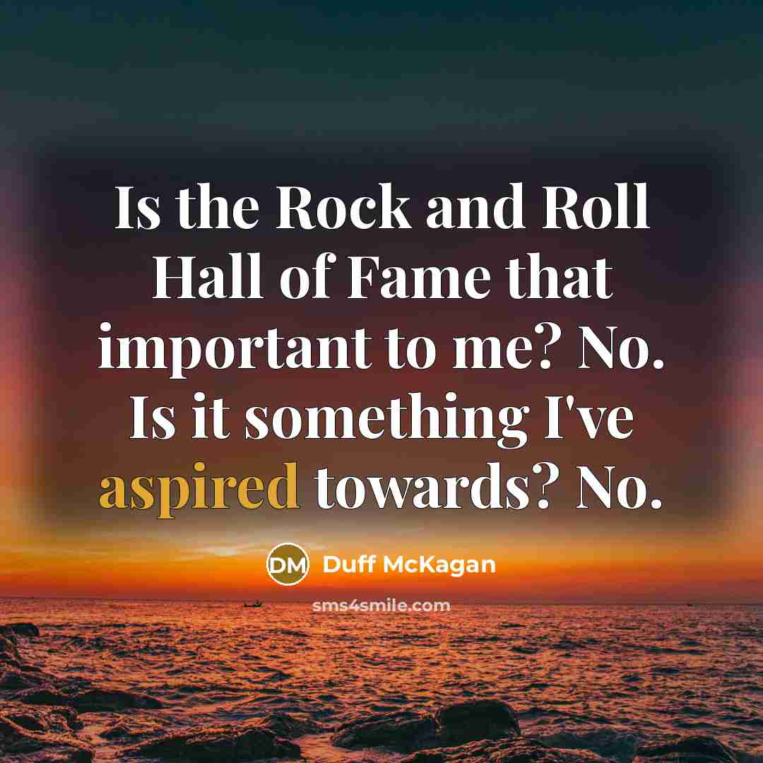 “Is the Rock and Roll Hall of Fame that important…” quote by Duff McKagan