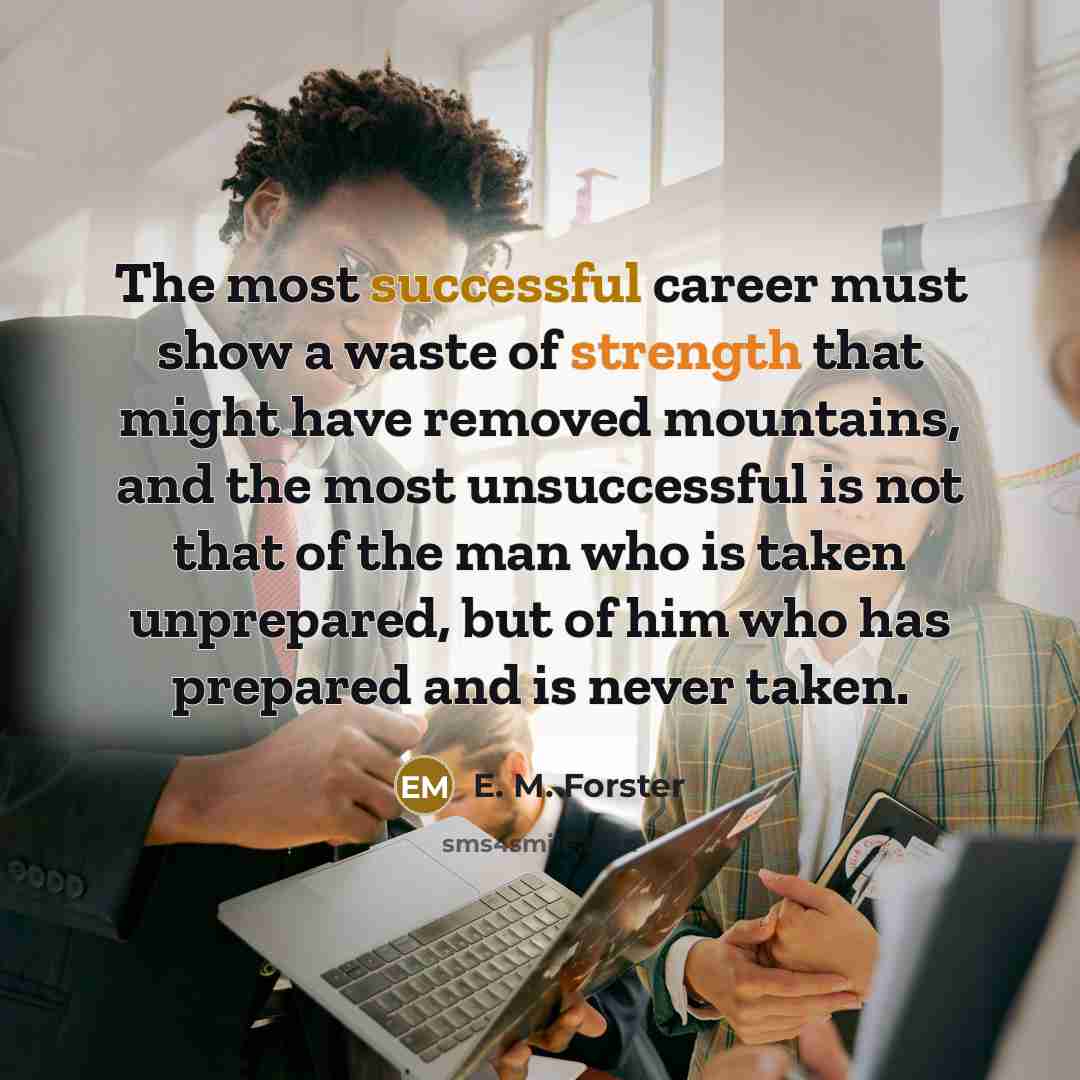 “The most successful career must show a waste of strength…” quote by E. M. Forster