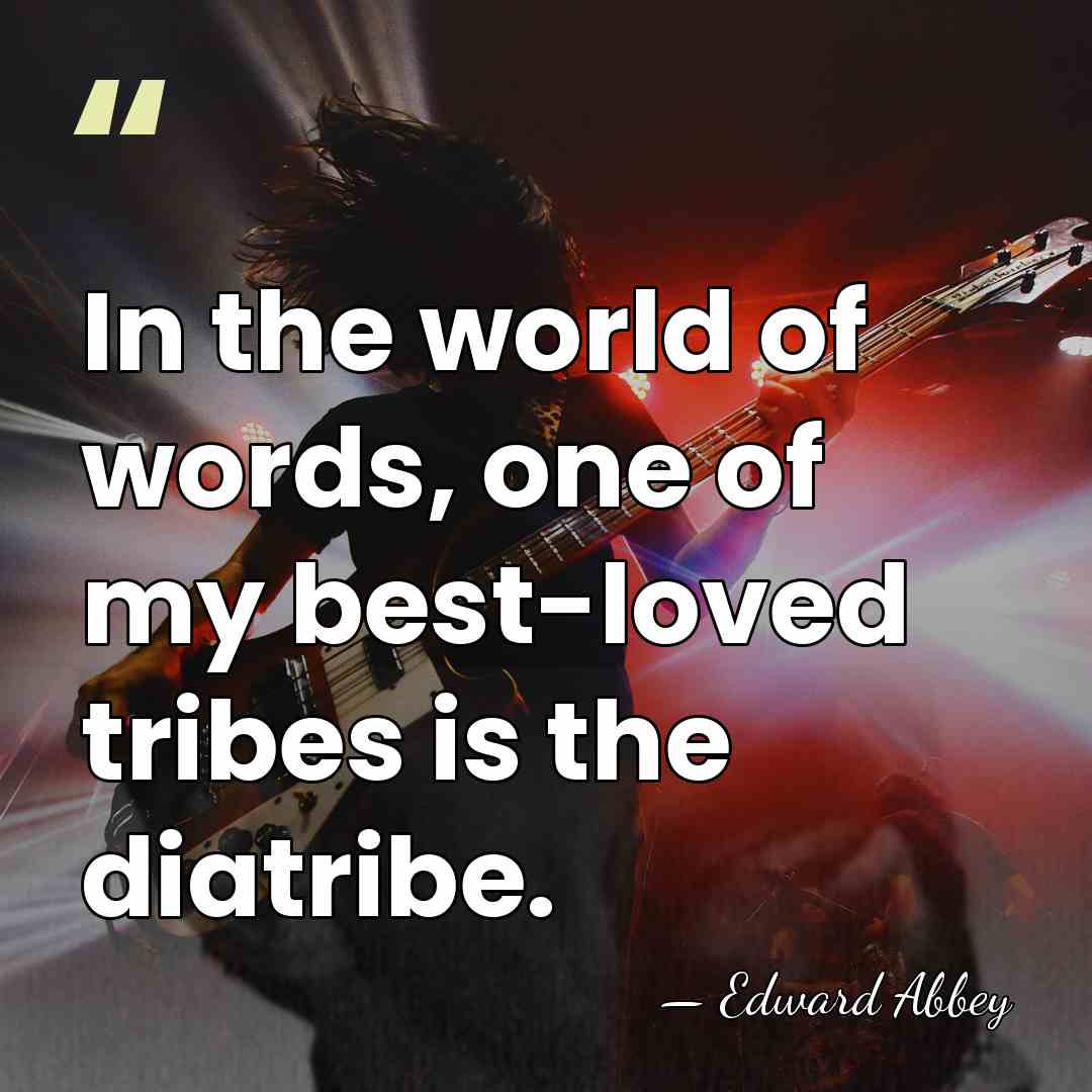 In the world of words, one of my best-loved tribes is the&hellip; - Edward Abbey