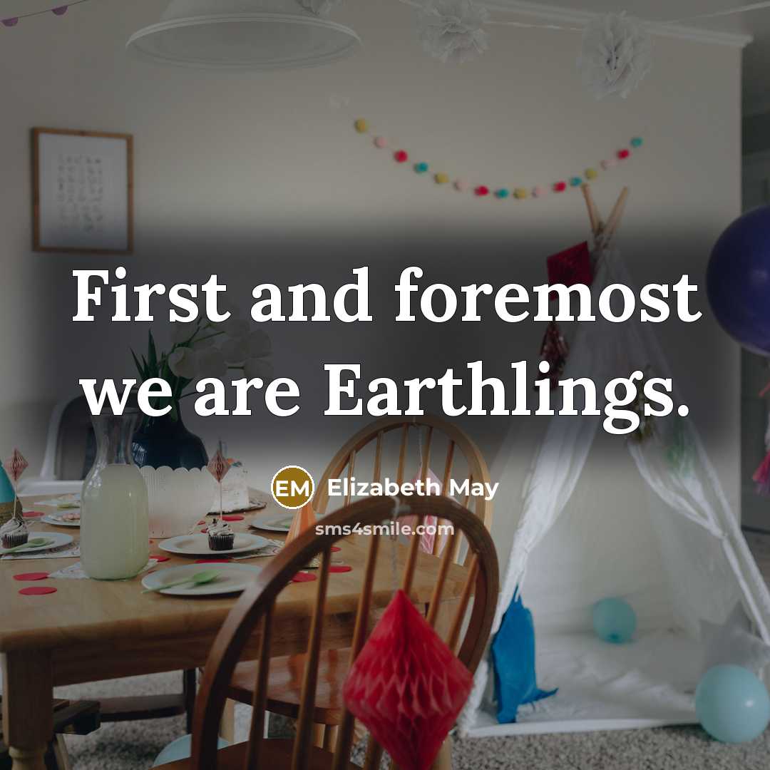 “First and foremost we are Earthlings.…” quote by Elizabeth May