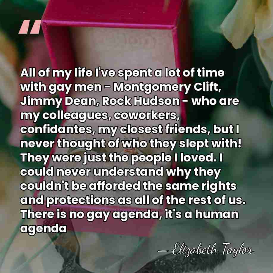 All of my life I've spent a lot of time with gay&hellip; - Elizabeth Taylor