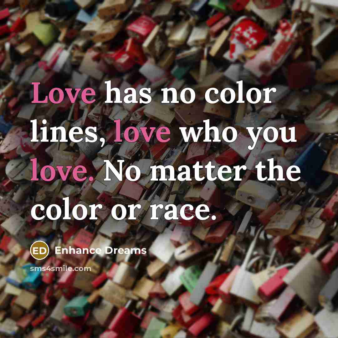 “Love has no color lines, love who you love. No…” quote by Enhance Dreams