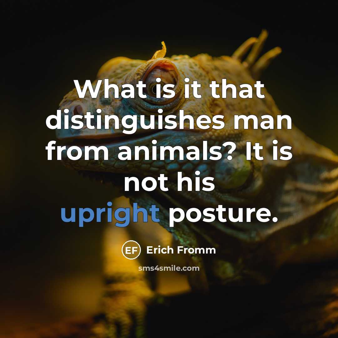“What is it that distinguishes man from animals? It is…” quote by Erich Fromm