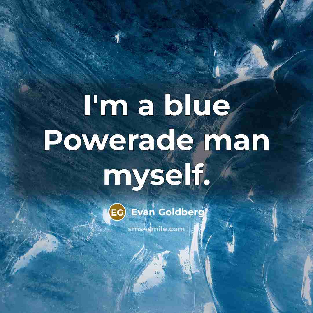 “I'm a blue Powerade man myself.…” quote by Evan Goldberg
