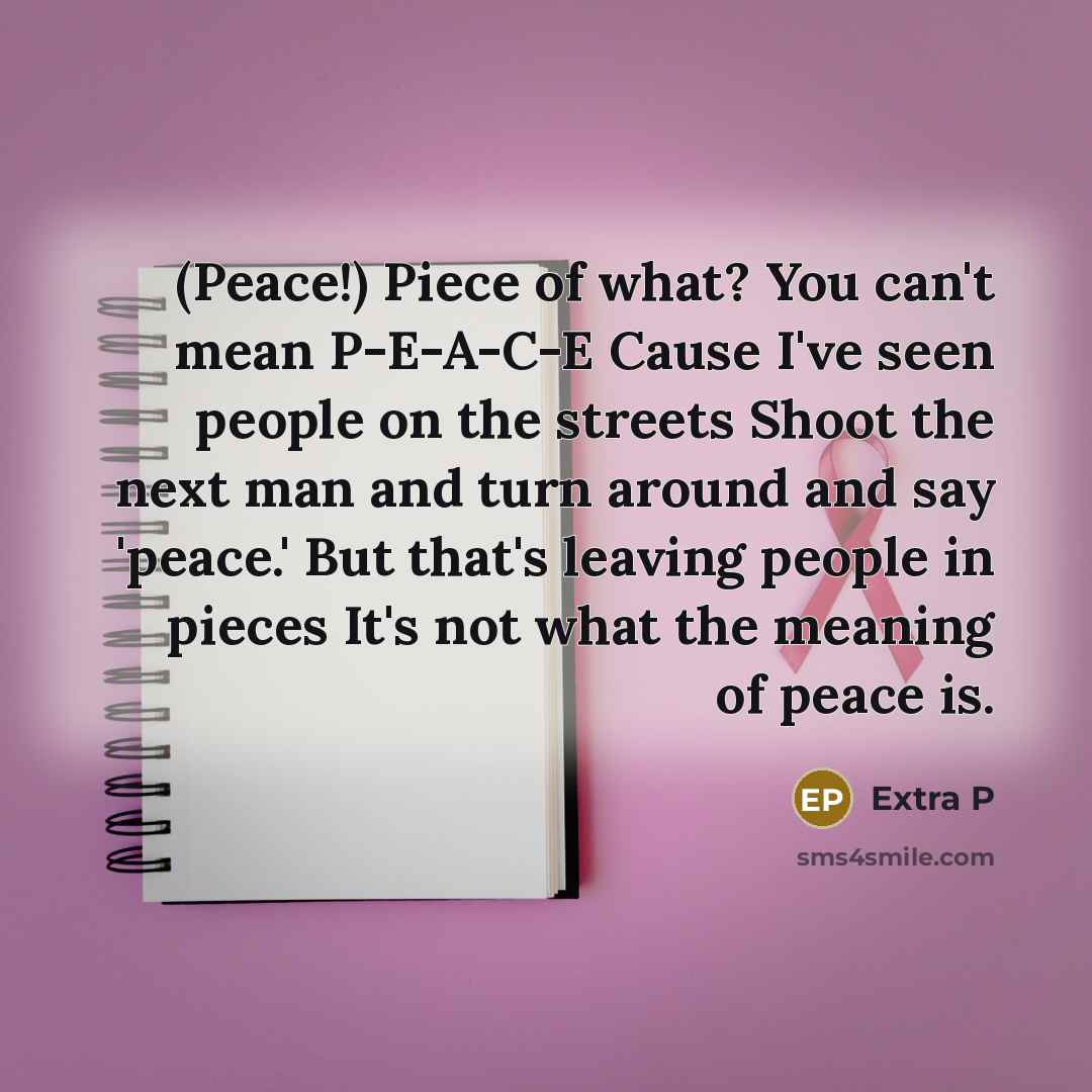 “(Peace!) Piece of what? You can't mean P-E-A-C-E Cause I've…” quote by Extra P