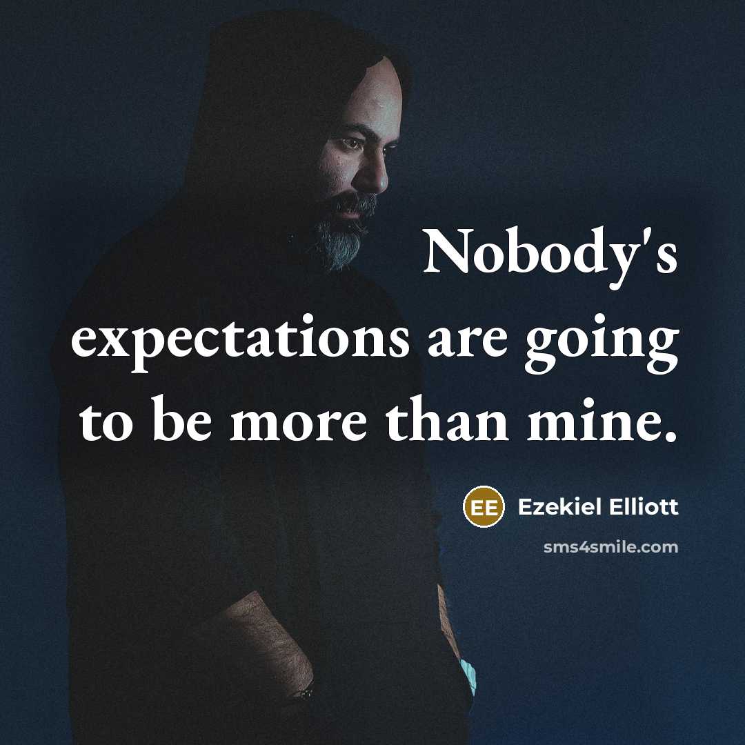 “Nobody's expectations are going to be more than mine.…” quote by Ezekiel Elliott