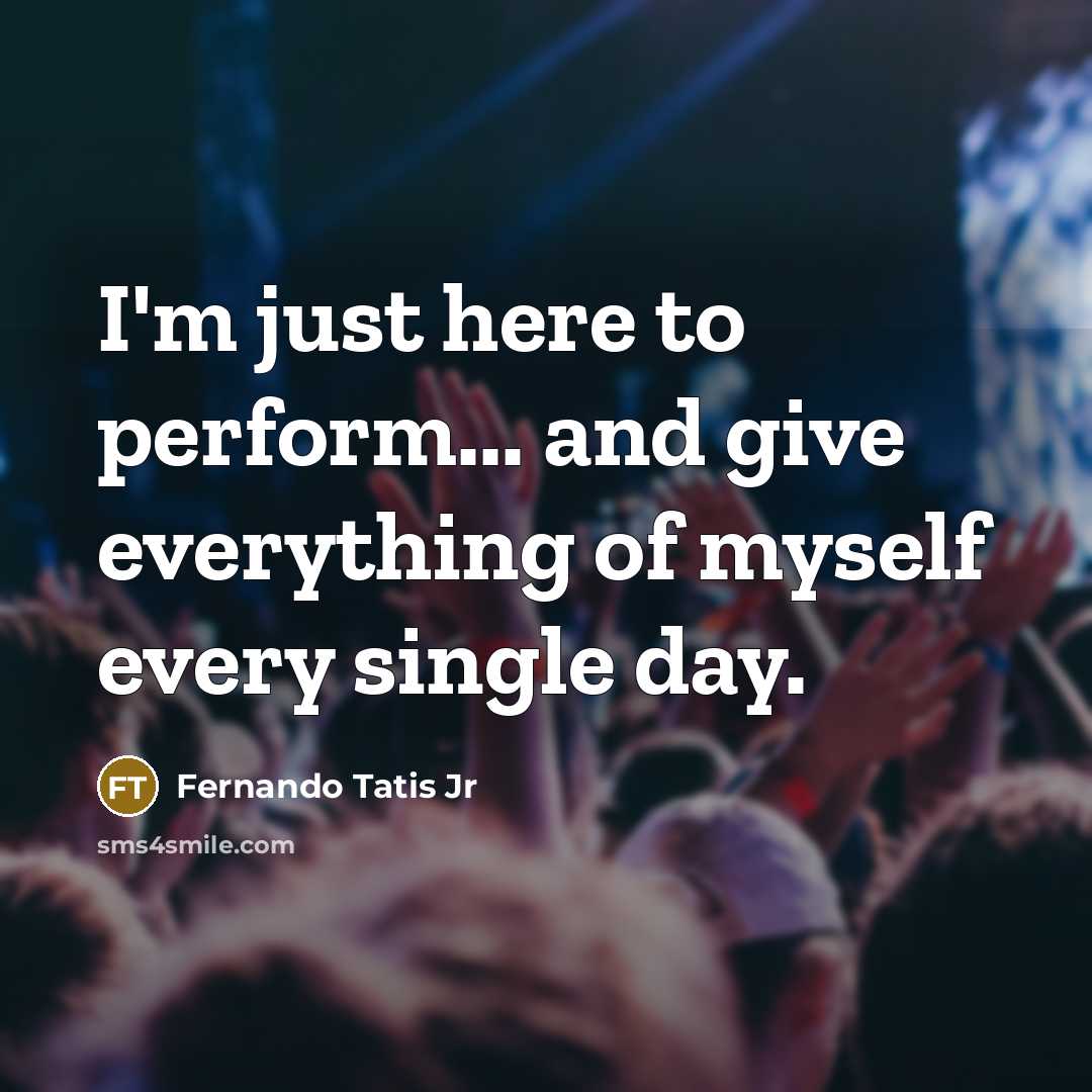 “I'm just here to perform... and give everything of myself…” quote by Fernando Tatis Jr