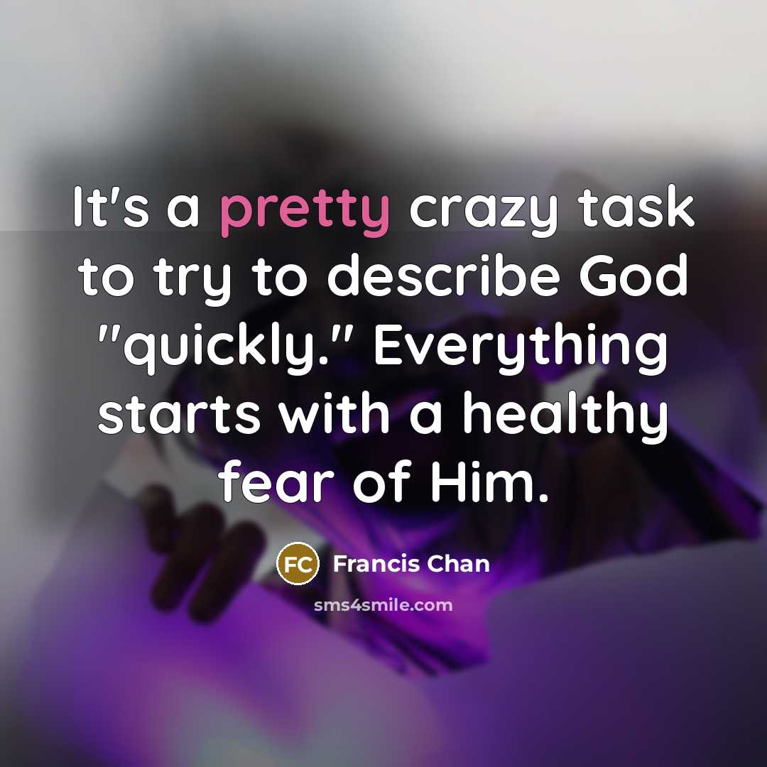“It's a pretty crazy task to try to describe God…” quote by Francis Chan