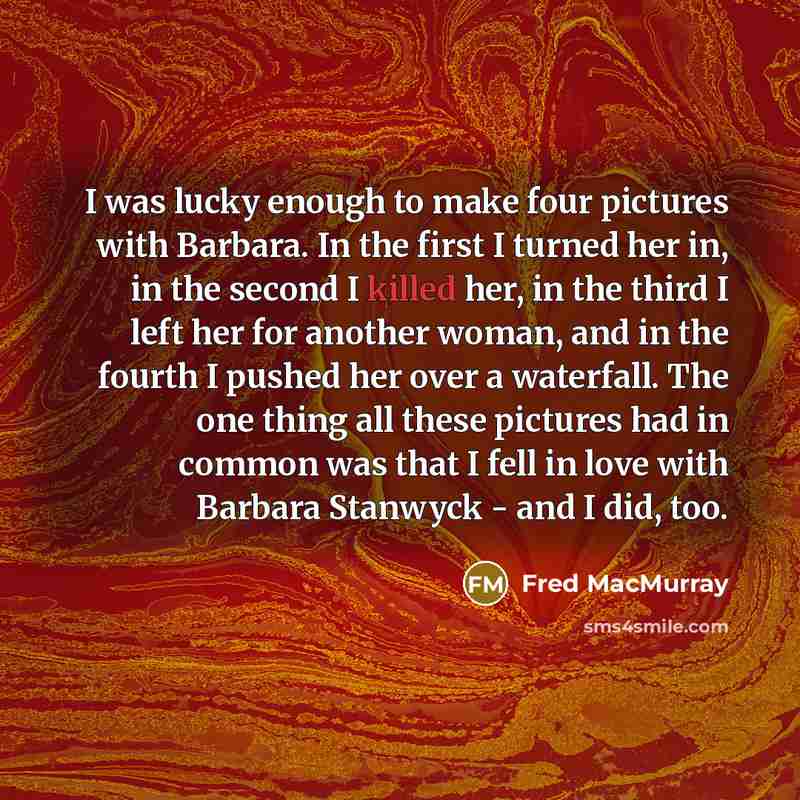 “I was lucky enough to make four pictures with Barbara.…” quote by Fred MacMurray