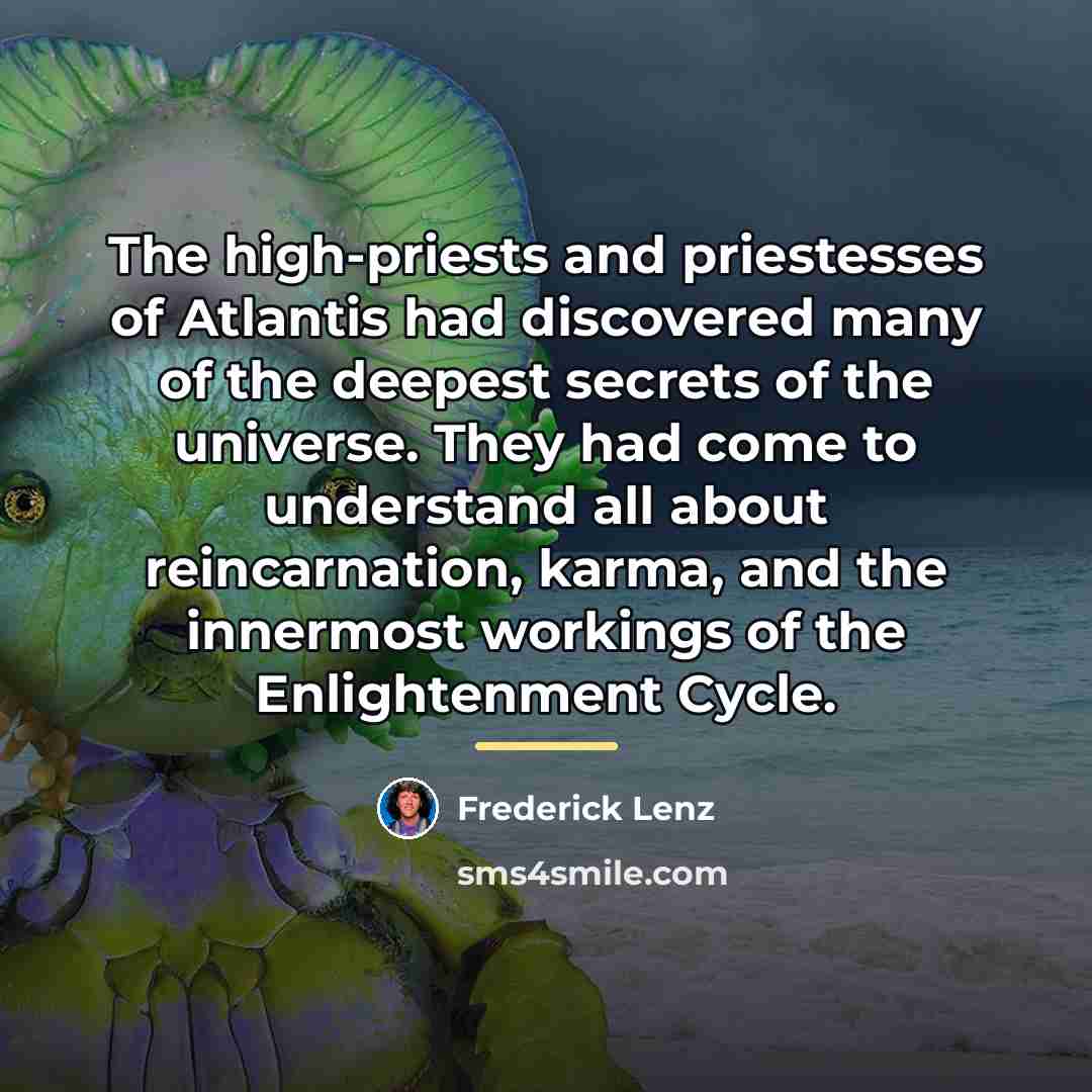 “The high-priests and priestesses of Atlantis had discovered many of…” quote by Frederick Lenz