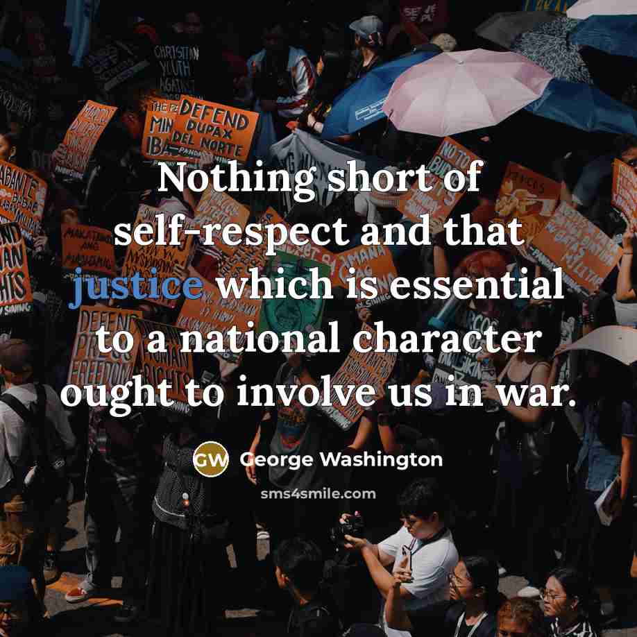 “Nothing short of self-respect and that justice which is essential…” quote by George Washington