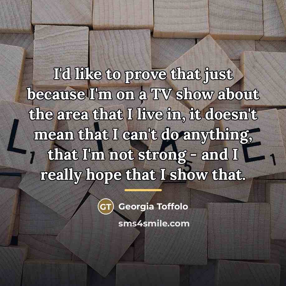 “I'd like to prove that just because I'm on a…” quote by Georgia Toffolo