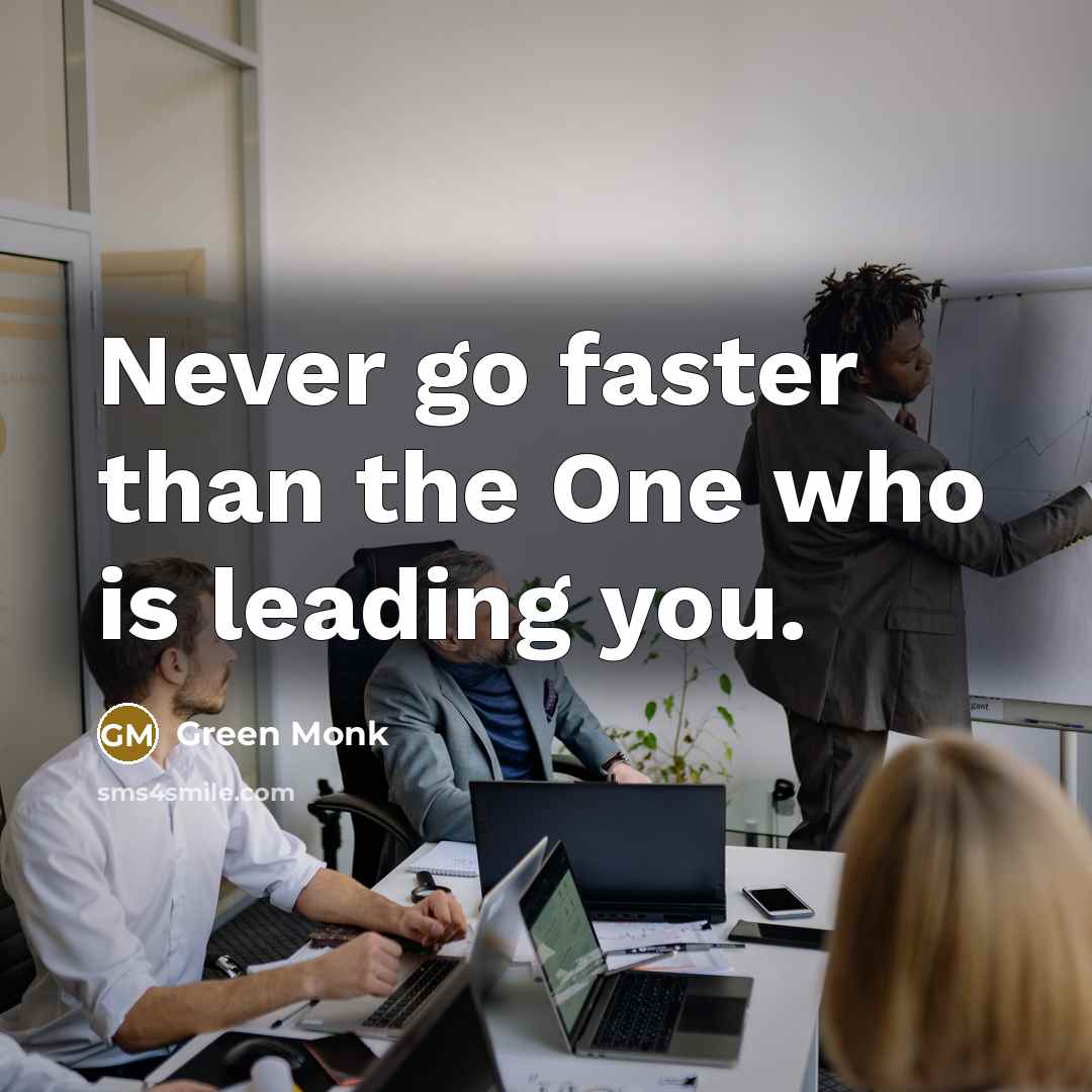 “Never go faster than the One who is leading you.” quote by Green Monk
