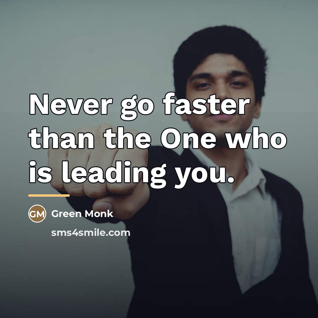 “Never go faster than the One who is leading you.…” quote by Green Monk