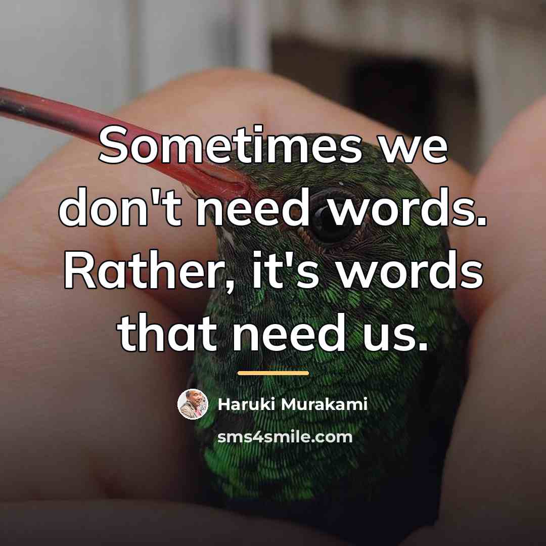 “Sometimes we don't need words. Rather, it's words that need…” quote by Haruki Murakami