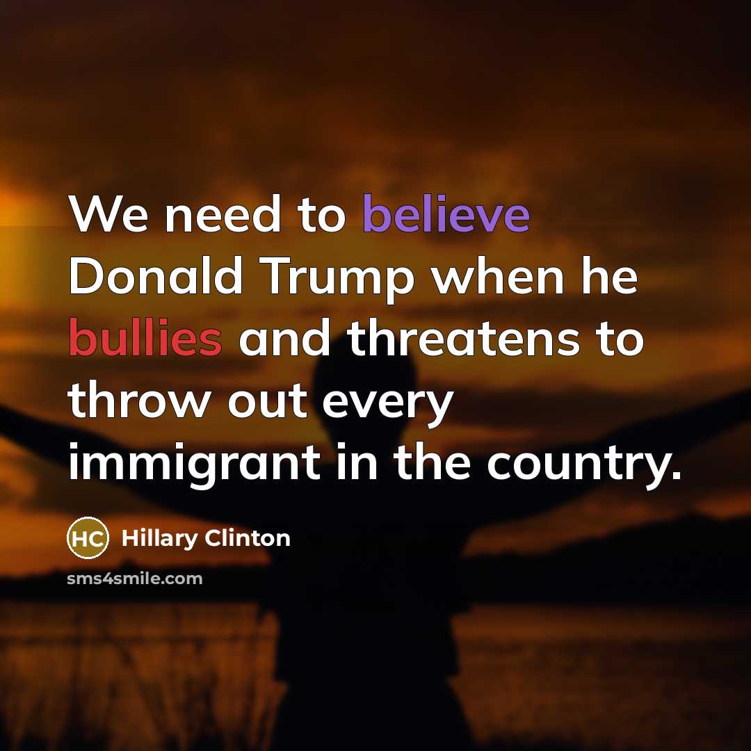 “We need to believe Donald Trump when he bullies and…” quote by Hillary Clinton