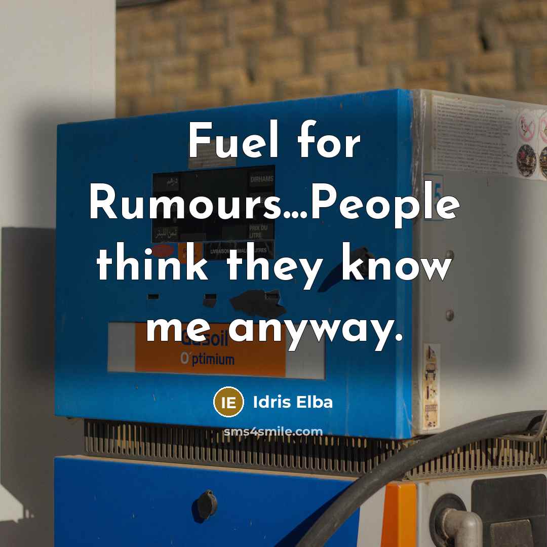 “Fuel for Rumours...People think they know me anyway.…” quote by Idris Elba