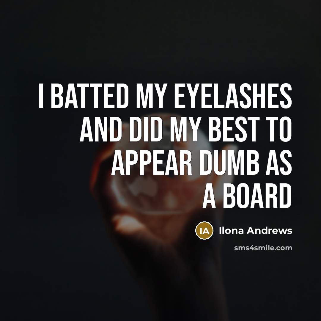 “I batted my eyelashes and did my best to appear…” quote by Ilona Andrews