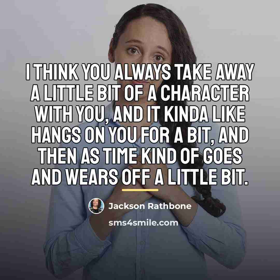 “I think you always take away a little bit of…” quote by Jackson Rathbone