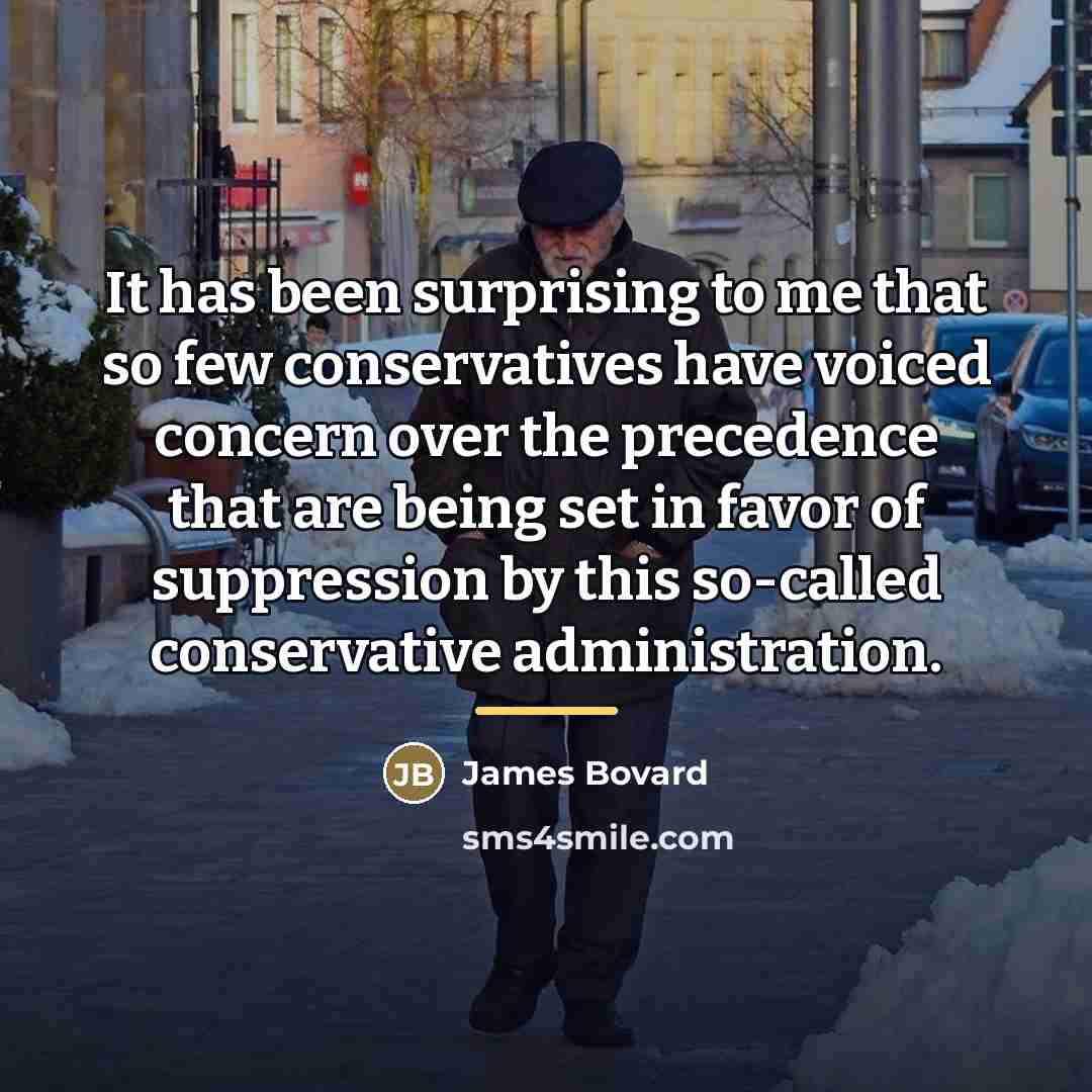 “It has been surprising to me that so few conservatives…” quote by James Bovard