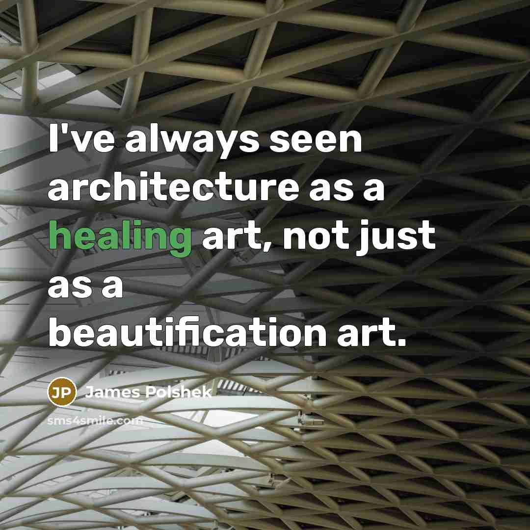 “I've always seen architecture as a healing art, not just…” quote by James Polshek