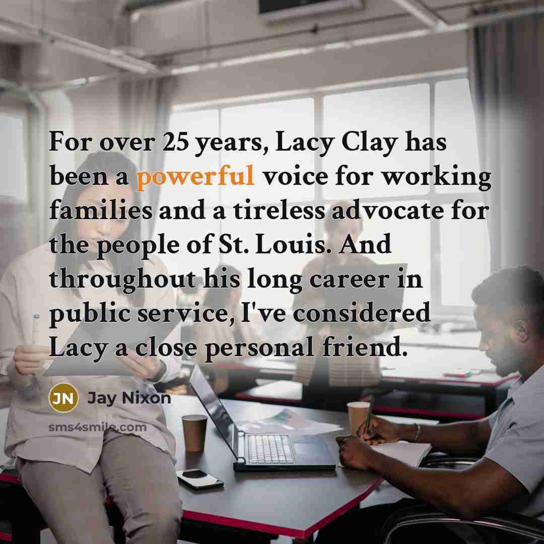 “For over 25 years, Lacy Clay has been a powerful…” quote by Jay Nixon
