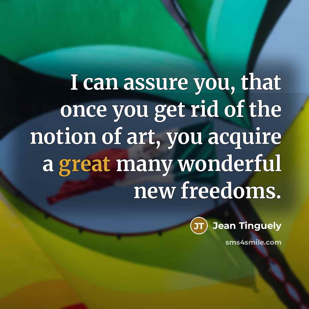 “I can assure you, that once you get rid of…” quote by Jean Tinguely