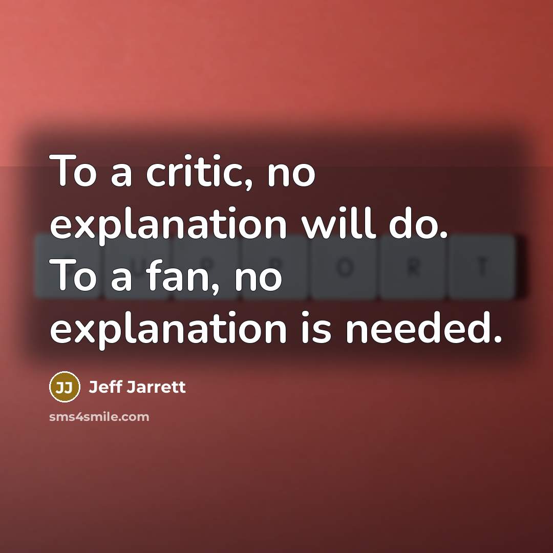 “To a critic, no explanation will do. To a fan,…” quote by Jeff Jarrett