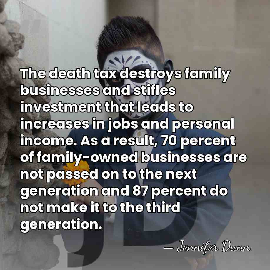 The death tax destroys family businesses and stifles investment that leads to&hellip; - Jennifer Dunn