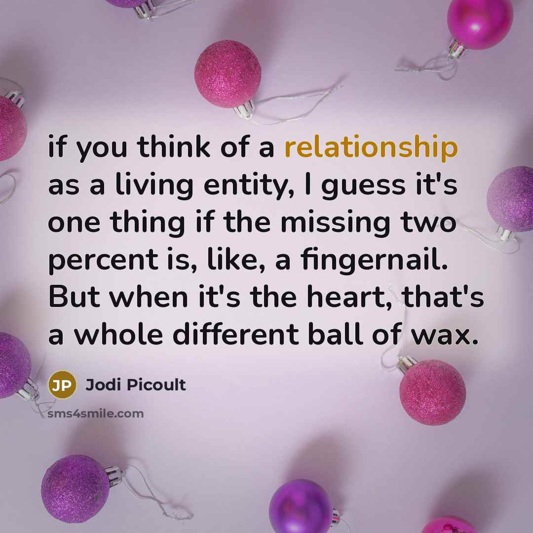 “if you think of a relationship as a living entity,…” quote by Jodi Picoult