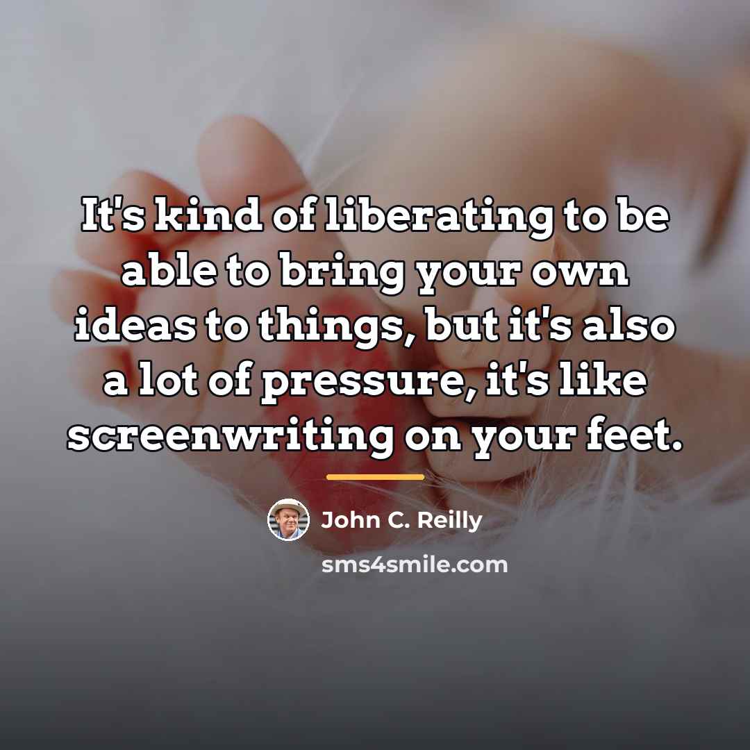 “It's kind of liberating to be able to bring your…” quote by John C. Reilly