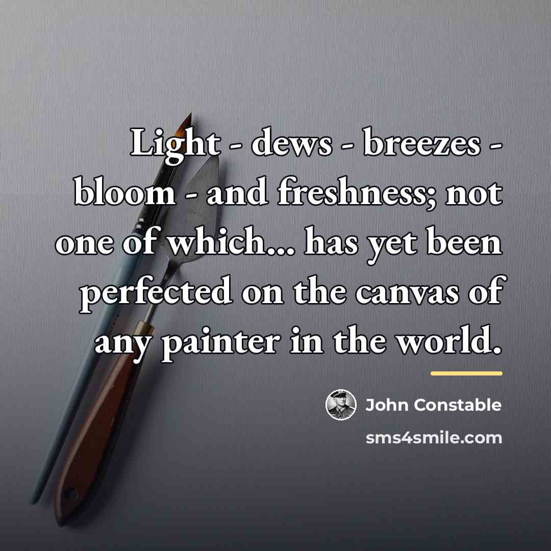 “Light - dews - breezes - bloom - and freshness;…” quote by John Constable
