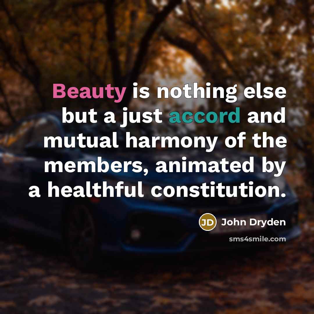 “Beauty is nothing else but a just accord and mutual…” quote by John Dryden