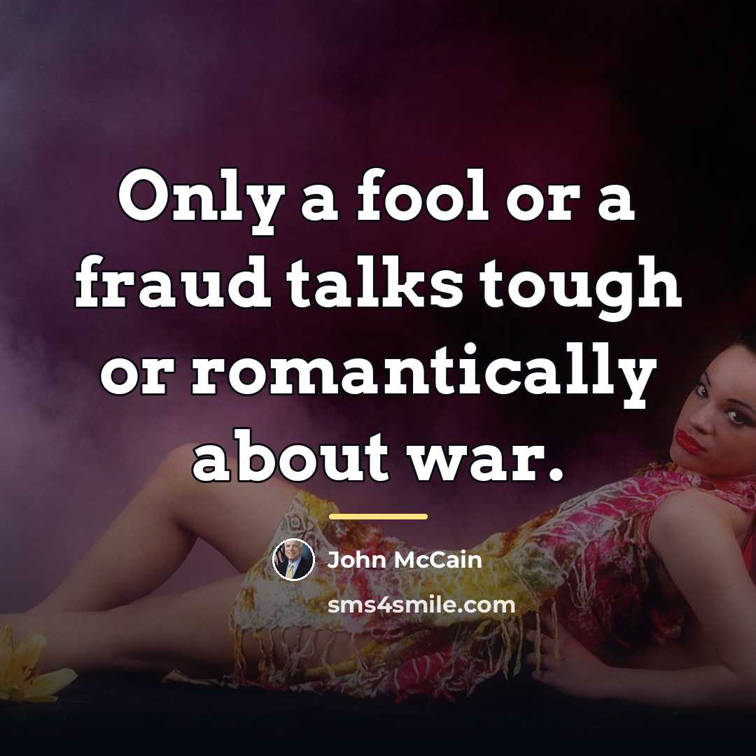 “Only a fool or a fraud talks tough or romantically…” quote by John McCain