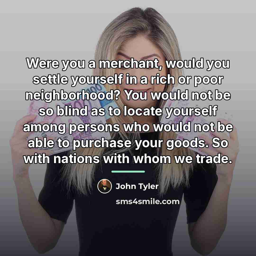 “Were you a merchant, would you settle yourself in a…” quote by John Tyler