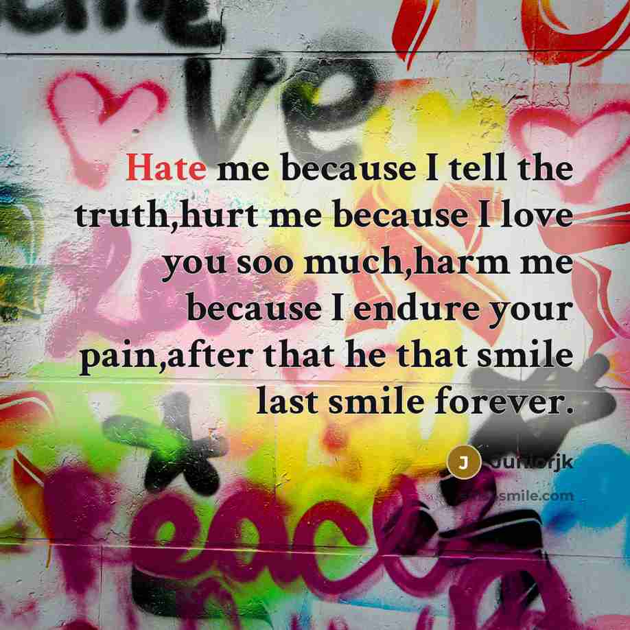 “Hate me because I tell the truth,hurt me because I…” quote by Juniorjk