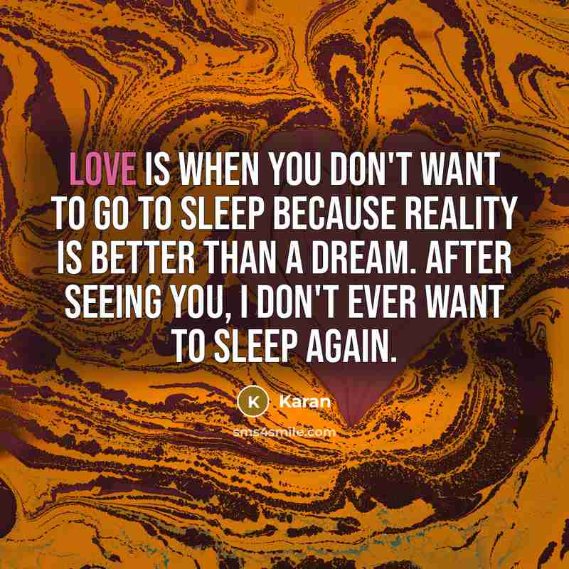 “Love is when you don't want to go to sleep…” quote by Karan