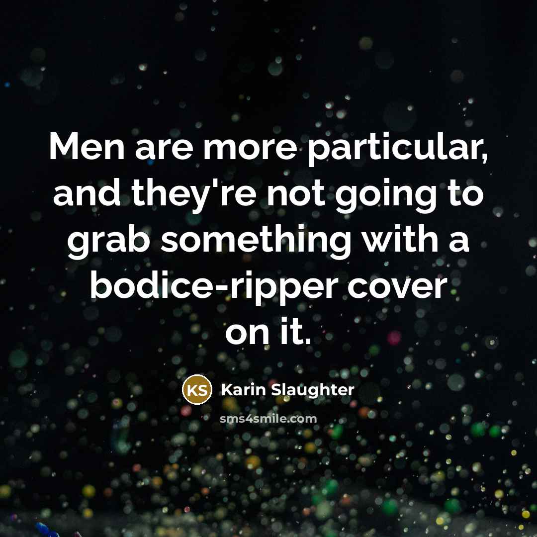 “Men are more particular, and they're not going to grab…” quote by Karin Slaughter
