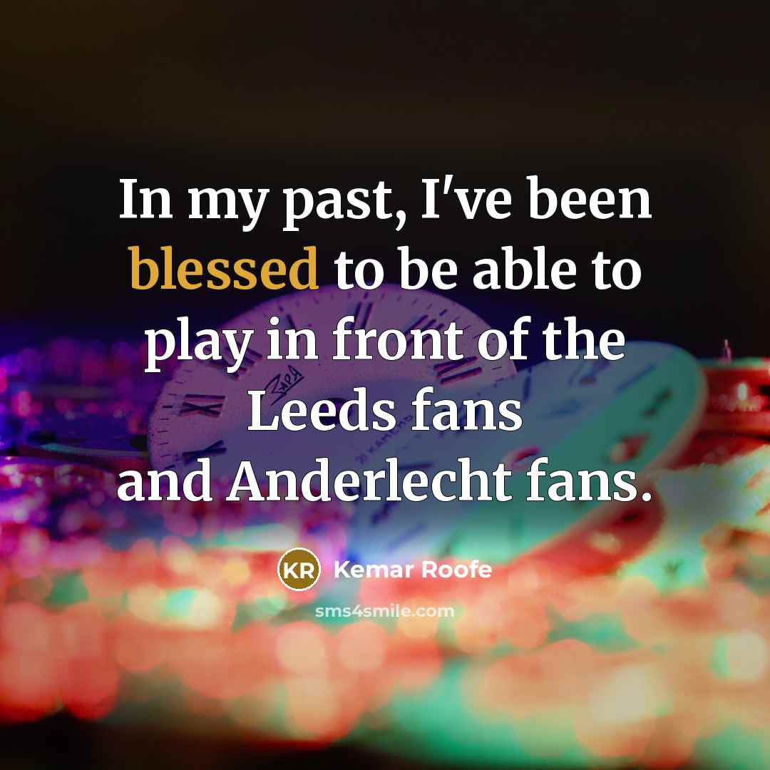 “In my past, I've been blessed to be able to…” quote by Kemar Roofe
