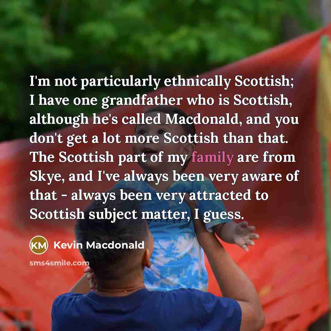 “I'm not particularly ethnically Scottish; I have one grandfather who…” quote by Kevin Macdonald