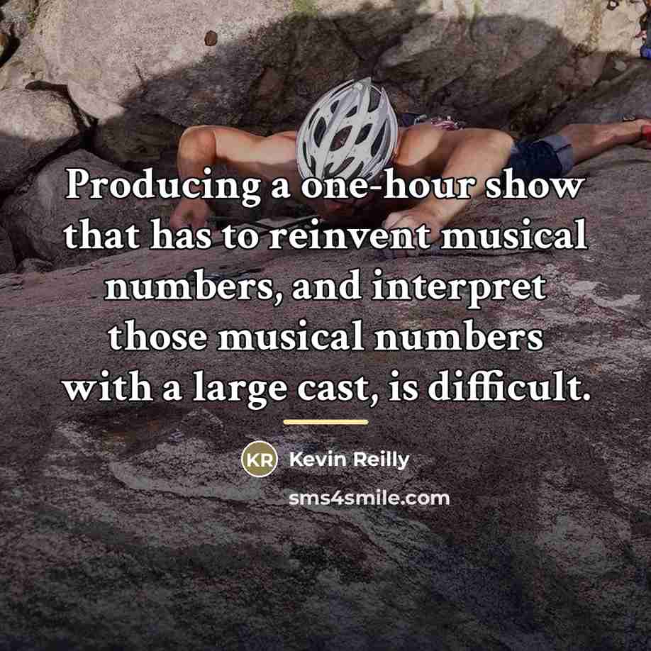“Producing a one-hour show that has to reinvent musical numbers,…” quote by Kevin Reilly