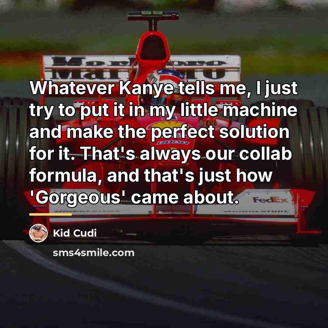 “Whatever Kanye tells me, I just try to put it…” quote by Kid Cudi