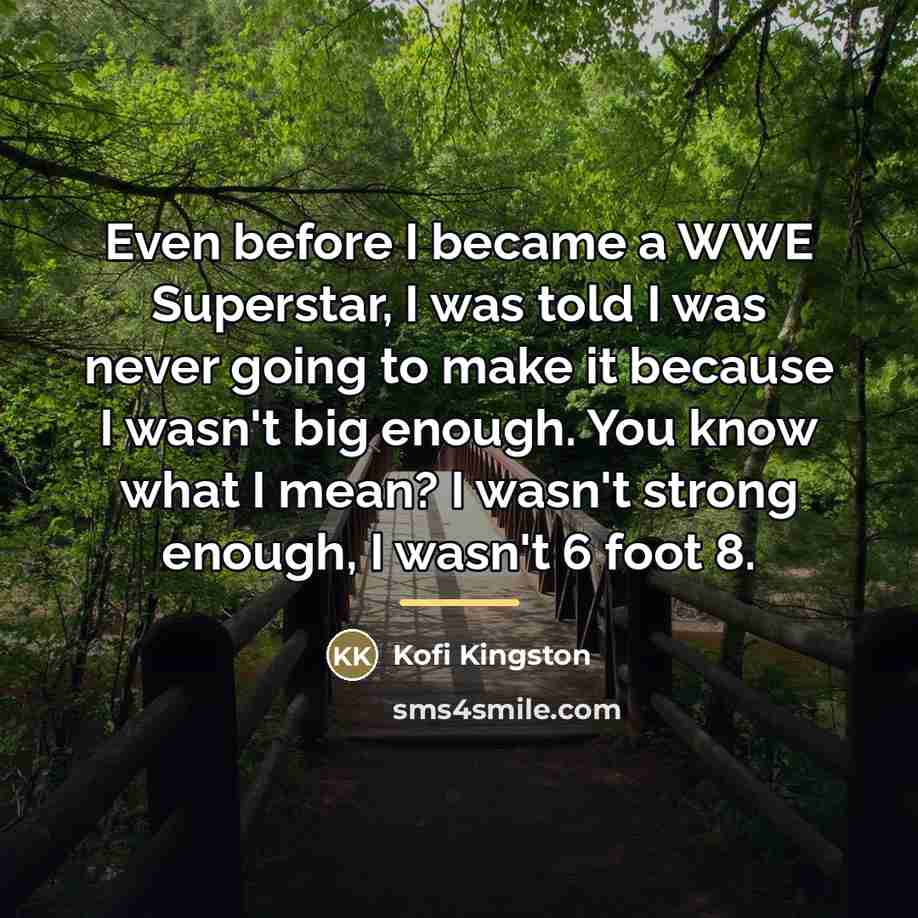 “Even before I became a WWE Superstar, I was told…” quote by Kofi Kingston