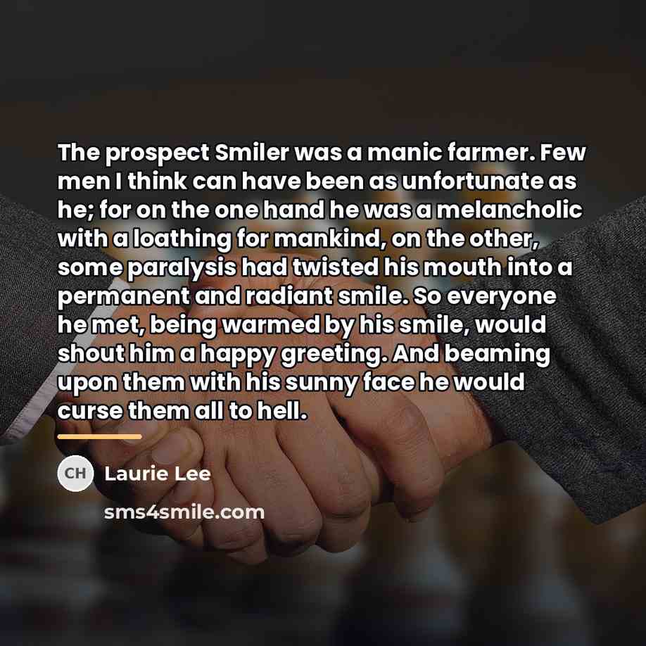“The prospect Smiler was a manic farmer. Few men I…” quote by Laurie Lee