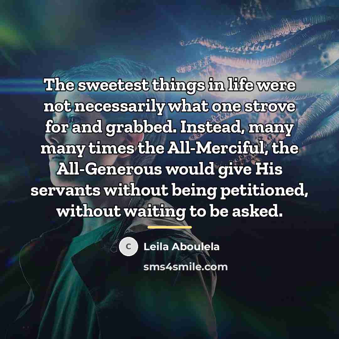 “The sweetest things in life were not necessarily what one…” quote by Leila Aboulela