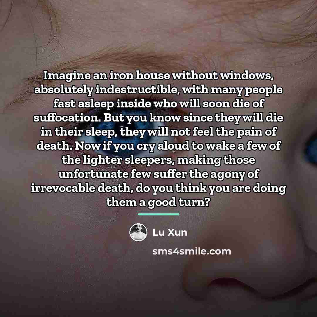 “Imagine an iron house without windows, absolutely indestructible, with many…” quote by Lu Xun