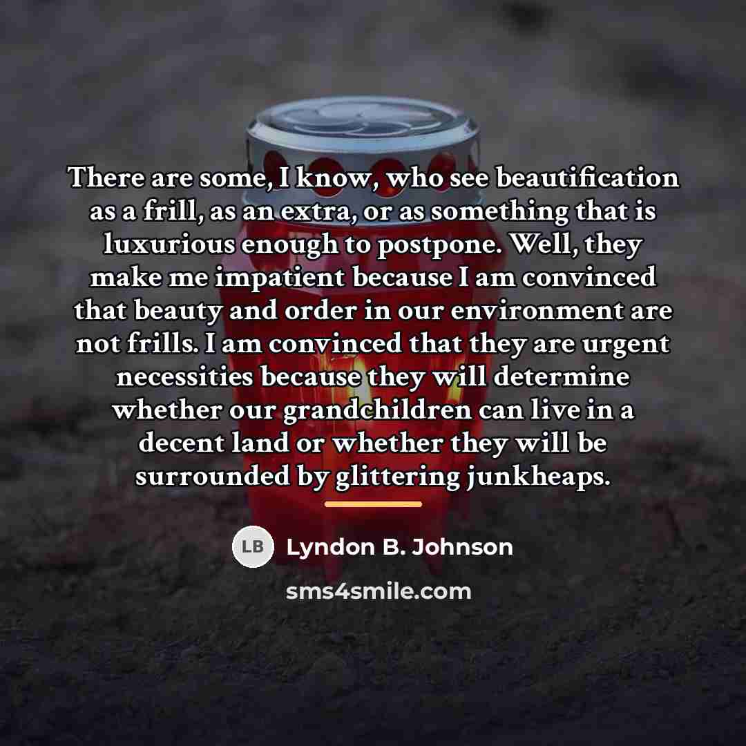 “There are some, I know, who see beautification as a…” quote by Lyndon B. Johnson