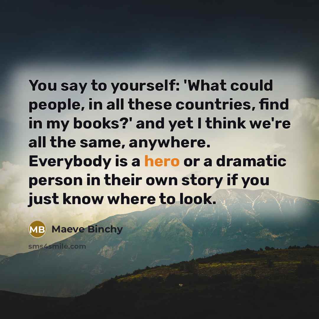 “You say to yourself: 'What could people, in all these…” quote by Maeve Binchy