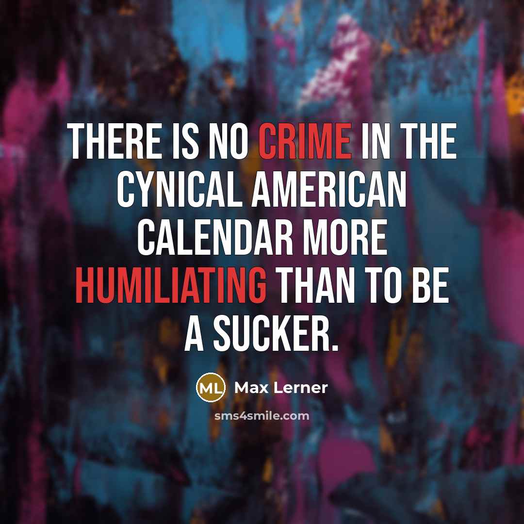“There is no crime in the cynical American calendar more…” quote by Max Lerner